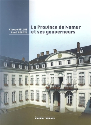 La province de Namur et ses gouverneurs - Claude Hellas