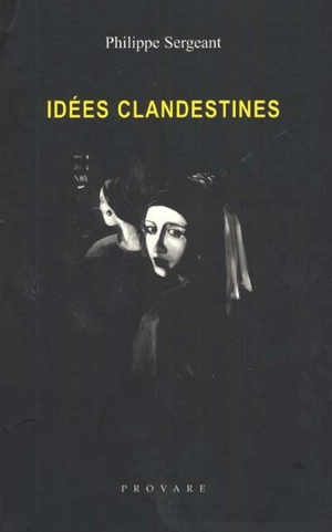 Idées clandestines : 1993-1999 - Philippe Sergeant