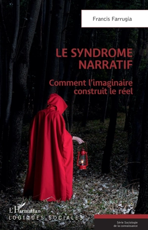 Le syndrome narratif : comment l'imaginaire construit le réel - Francis Farrugia