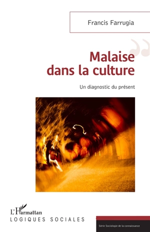 Malaise dans la culture : un diagnostic du présent - Francis Farrugia