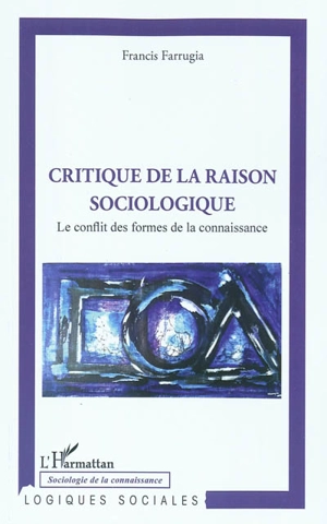 Critique de la raison sociologique : le conflit des formes de la connaissance - Francis Farrugia