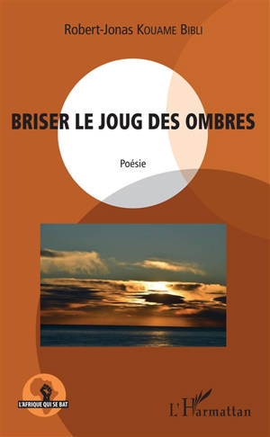 Briser le joug des ombres - Robert-Jonas Kouamé Bibli