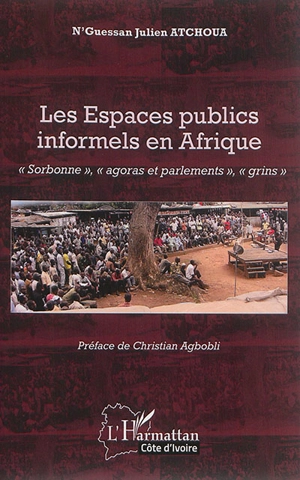 Les espaces publics informels en Afrique : Sorbonne, agoras et parlements, grins - N'Guessan Julien Atchoua