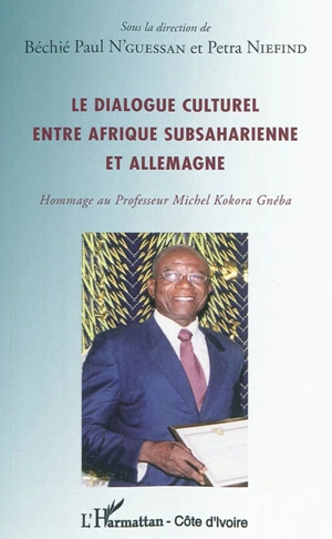 Le dialogue culturel entre Afrique subsaharienne et Allemagne : hommage au professeur Michel Kokora Gnéba