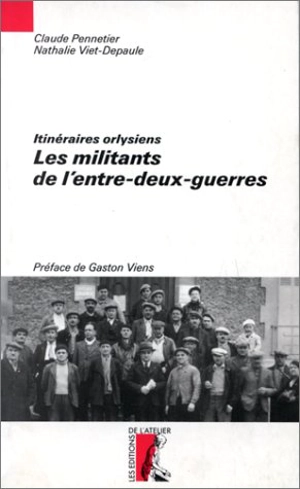 Itinéraires orlysiens : les militants de l'entre-deux-guerres - Claude Pennetier