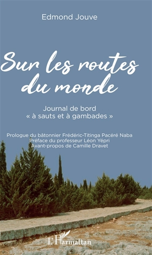 Sur les routes du monde : journal de bord à sauts et à gambades - Edmond Jouve