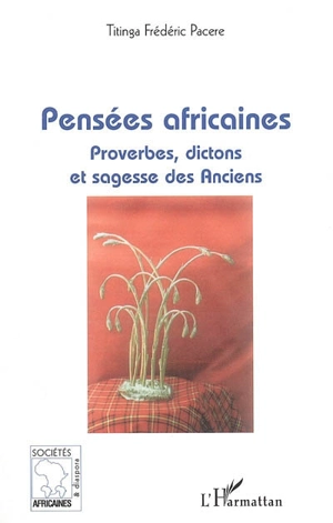 Pensées africaines : proverbes, dictons et sagesse des Anciens - Titinga Frédéric Paceré