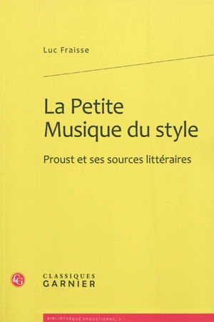 La petite musique du style : Proust et ses sources littéraires - Luc Fraisse