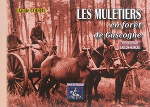 Les muletiers en forêt de Gascogne. Lous mulatièirs dentz lou pinhadar de Gascounha - Claude Courau