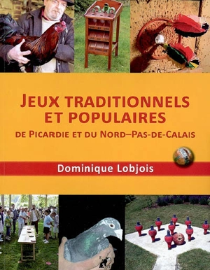 Jeux traditionnels et populaires de Picardie et du Nord-Pas-de-Calais - Dominique Lobjois