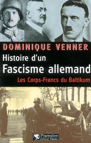 Histoire d'un fascisme allemand : les corps-francs du Baltikum et la révolution conservatrice - Dominique Venner