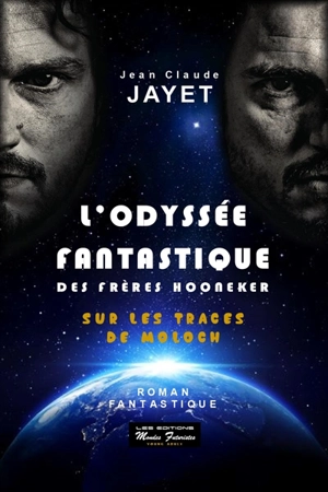 L'odyssée fantastique des frères Hooneker. Sur les traces de Moloch : roman fantastique - Jean-Claude Jayet