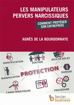 Les manipulateurs pervers narcissiques : comment protéger son entreprise - Agnès de La Bourdonnaye