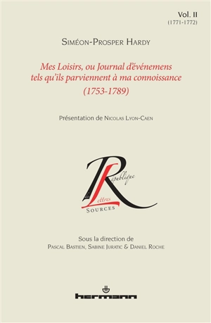 Mes loisirs ou Journal d'événemens tels qu'ils parviennent à ma connoissance : 1753-1789. Vol. 2. 1771-1772 - Siméon-Prosper Hardy