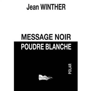 Message noir, poudre blanche : polar - Jean Winther