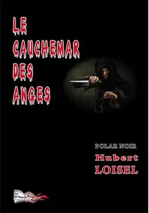 Le cauchemar des anges : polar noir - Hubert Loisel