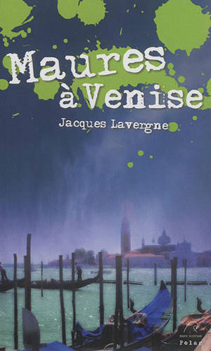 Maures à Venise : polar - Jacques Lavergne