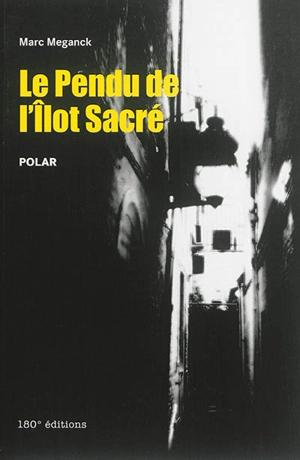 Le pendu de l'Ilot Sacré : polar - Marc Meganck