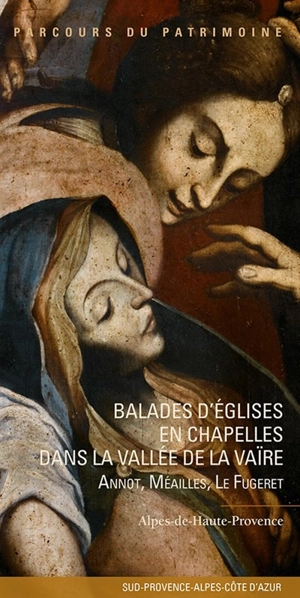 Balades d'églises en chapelles dans la vallée de la Vaïre : Annot, Méailles, Le Fugeret : Alpes-de-Haute-Provence - Provence-Alpes-Côte d'Azur. Service régional de l'Inventaire général du patrimoine culturel