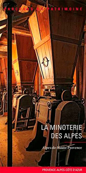 La Minoterie des Alpes : Alpes-de-Haute-Provence - Provence-Alpes-Côte d'Azur. Service régional de l'Inventaire général du patrimoine culturel