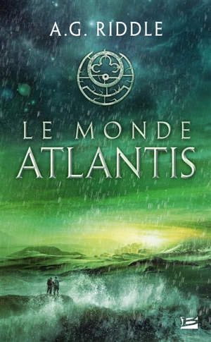 La trilogie Atlantis. Vol. 3. Le monde Atlantis - A.G. Riddle