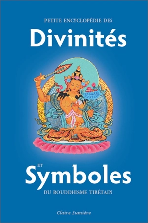 Petite encyclopédie des divinités et symboles du bouddhisme tibétain - Tcheuky Sèngué