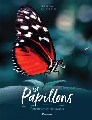 Les papillons : éphémères et chatoyants - Julianna Photopoulos