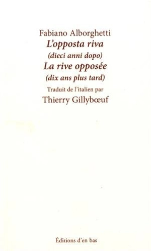 L'opposta riva : dieci anni dopo. La rive opposée : dix ans plus tard - Fabiano Alborghetti