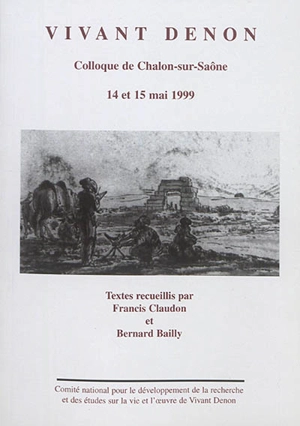 Vivant Denon : colloque de Chalon-sur-Saône, 14 et 15 mai 1999 - Colloque international Vivant Denon (2 ; 1999 ; Chalon-sur-Saône)