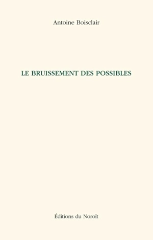 Le bruissement des possibles - Antoine Boisclair