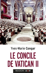 Le concile de Vatican II : son Eglise, peuple de Dieu et corps du Christ - Yves Congar