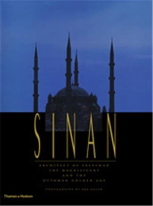 Sinan : Architect of Süleyman the Magnificent and the Ottoman Golden Age - John Freely