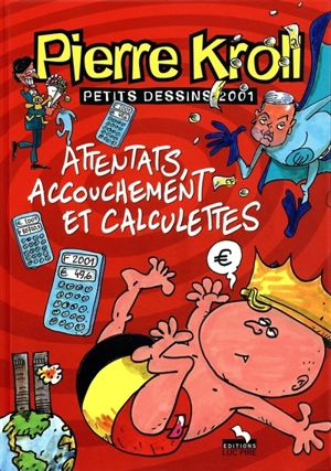 Petits dessins. Attentats, accouchement et calculette - Pierre Kroll