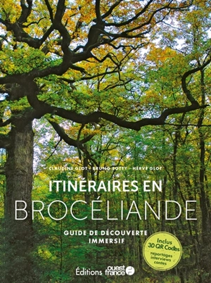 Itinéraires en Brocéliande : guide de découverte immersif - Claudine Glot