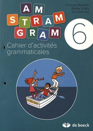 Am stram gram 6 : cahier d'activités grammaticales - François Beautrix