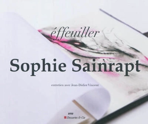 Sophie Sainrapt, éffeuiller : entretien avec Jean-Didier Vincent - Alin Avila