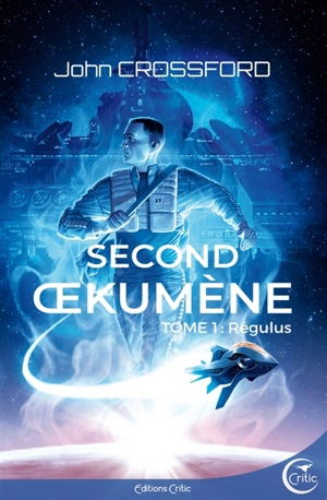 Second Oekumène : chroniques de l'interrègne. Vol. 1. Régulus - John Crossford