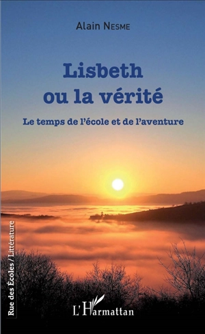 Lisbeth ou La vérité : le temps de l'école et de l'aventure - Alain Nesme