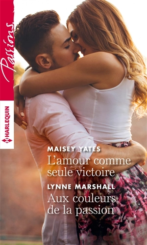 L'amour comme seule victoire. Aux couleurs de la passion - Maisey Yates