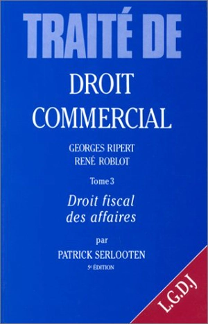 Traité de droit commercial. Vol. 3. Droit fiscal des affaires - Patrick Serlooten