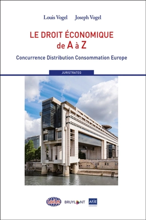 Le droit économique de A à Z : concurrence, distribution, consommation, Europe - Louis Vogel