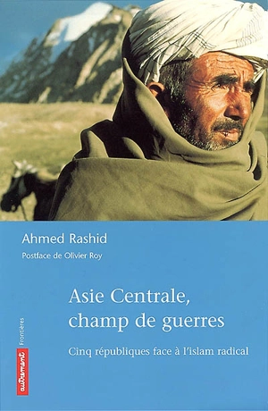 Asie centrale, champs de guerres - Ahmed Rashid