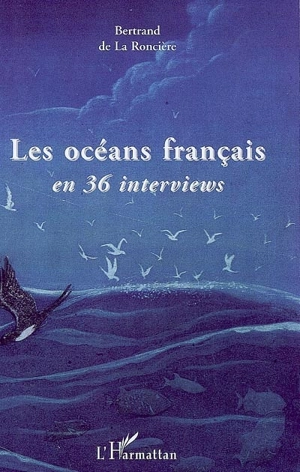 Les océans français en 36 interviews - Bertrand de La Roncière