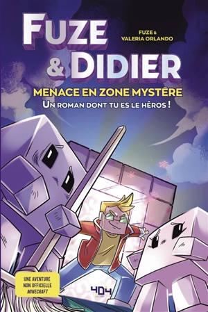 Fuze & Didier. Menace en zone mystère : un roman dont tu es le héros ! : une aventure non officielle Minecraft - Fuze