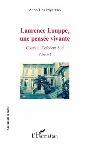 Laurence Louppe, une pensée vivante : cours au Cefedem Sud. Vol. 2 - Laurence Louppe