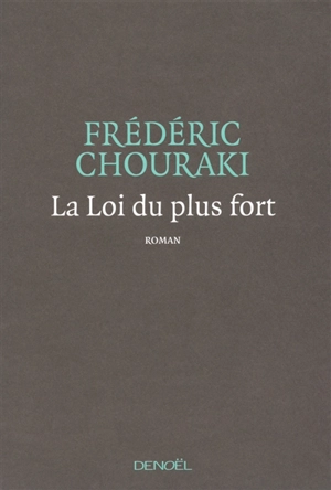 La loi du plus fort - Frédéric Chouraki