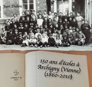 150 ans d'écoles à Archigny, Vienne, 1860-2010 - Jean Dubois