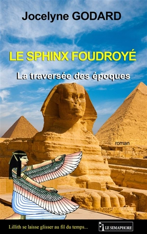 La traversée des époques. Vol. 1. Le sphinx foudroyé - Jocelyne Godard