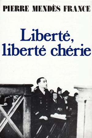 Liberté, liberté chérie : Roissy-en-France, 1940-1942 - Pierre Mendès France