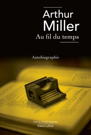 Au fil du temps : une vie - Arthur Miller